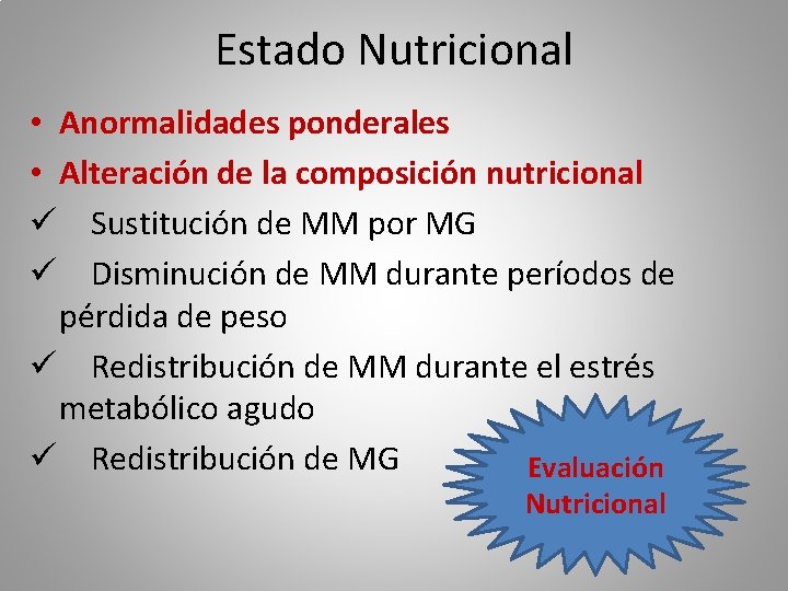 Estado Nutricional • Anormalidades ponderales • Alteración de la composición nutricional ü Sustitución de