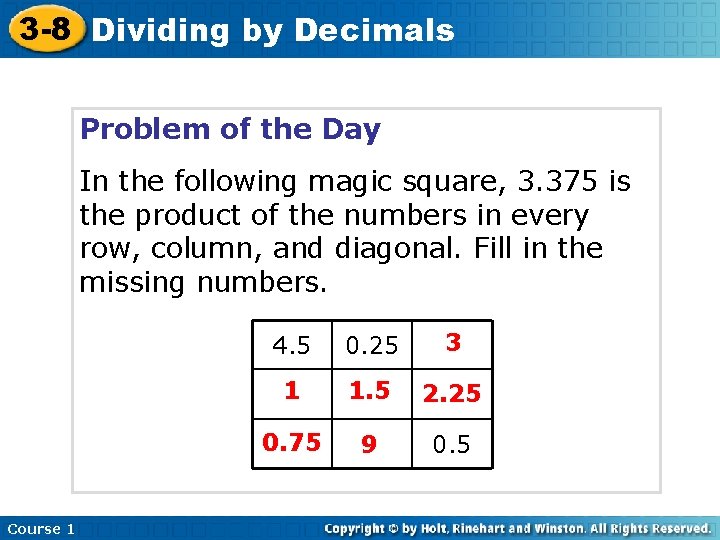 3 -8 Dividing by Decimals Problem of the Day In the following magic square,