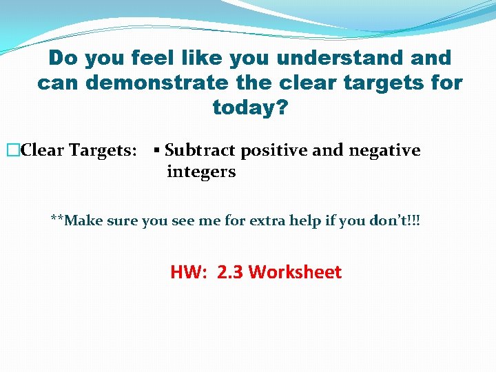 Do you feel like you understand can demonstrate the clear targets for today? �Clear