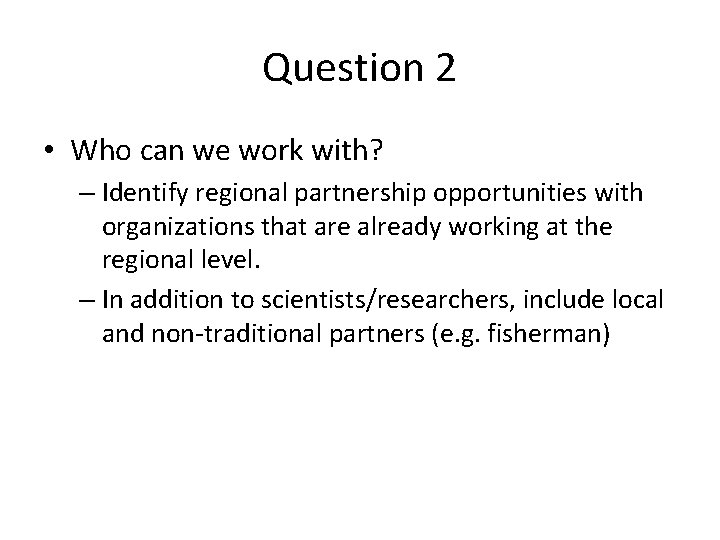 Question 2 • Who can we work with? – Identify regional partnership opportunities with