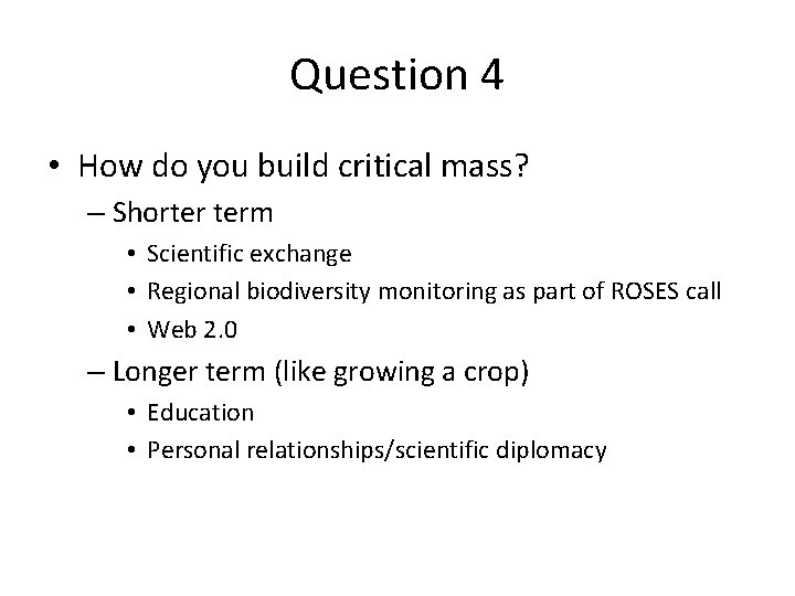 Question 4 • How do you build critical mass? – Shorter term • Scientific