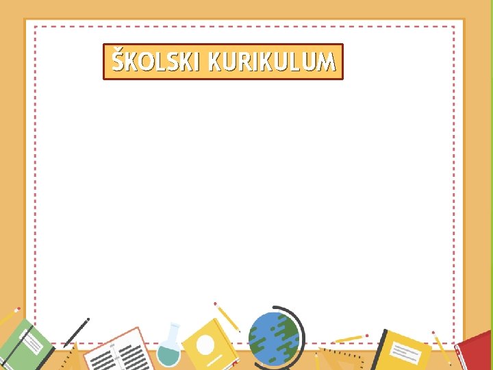 ŠKOLSKI KURIKULUM Utvrđuje dugoročni i kratkoročni plan i program škole s izvannastavnim i izvanškolskim