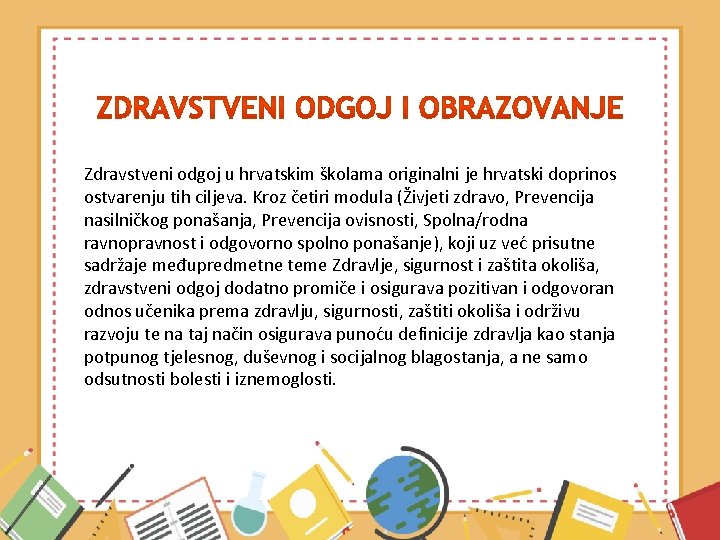 Zdravstveni odgoj u hrvatskim školama originalni je hrvatski doprinos ostvarenju tih ciljeva. Kroz četiri