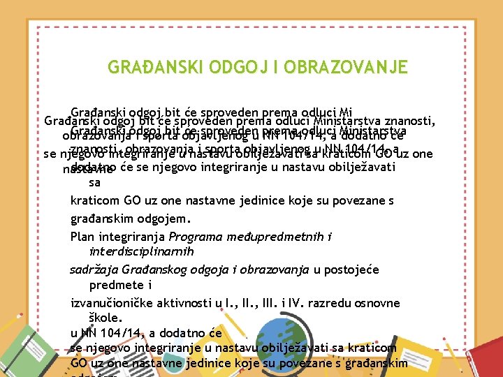 GRAĐANSKI ODGOJ I OBRAZOVANJE Građanski odgoj bit će sproveden prema odluci Ministarstva znanosti, Građanski