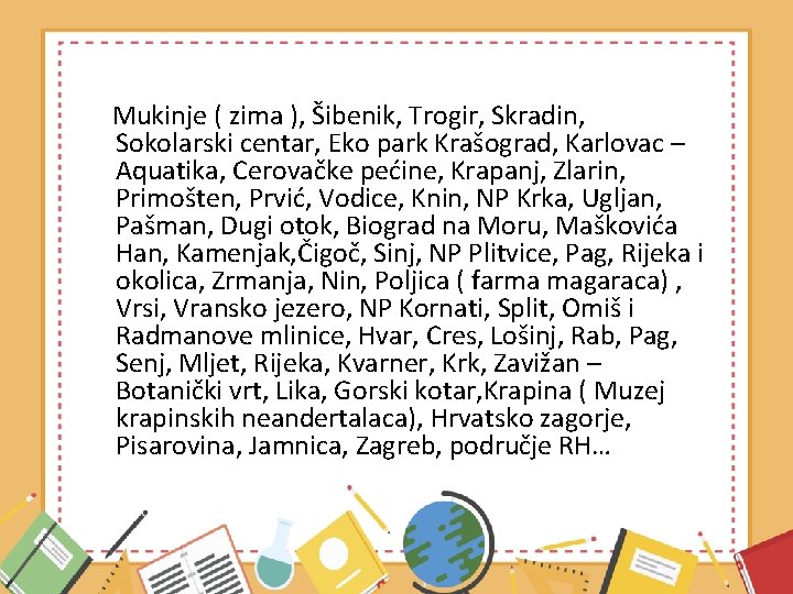 Mukinje ( zima ), Šibenik, Trogir, Skradin, Sokolarski centar, Eko park Krašograd, Karlovac –