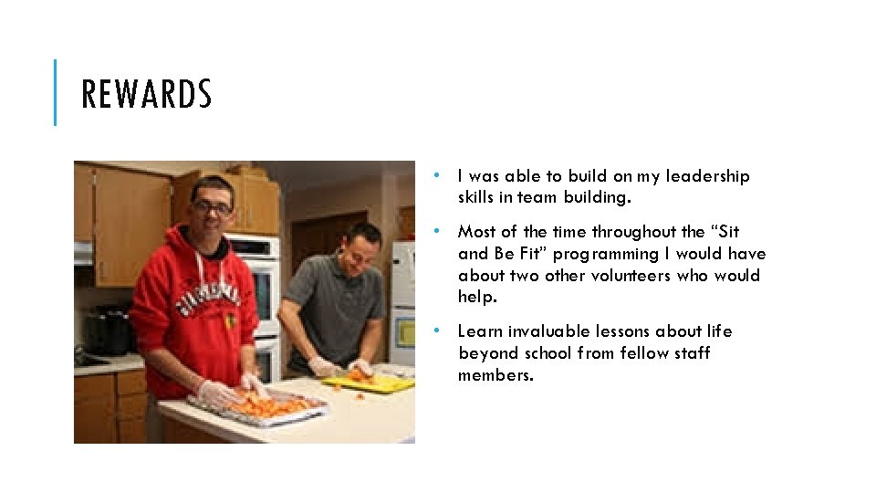 REWARDS • I was able to build on my leadership skills in team building.