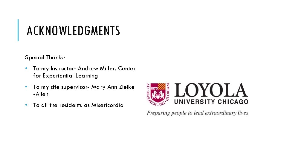 ACKNOWLEDGMENTS Special Thanks: • To my Instructor- Andrew Miller, Center for Experiential Learning •