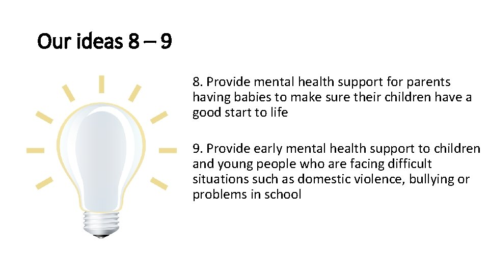 Our ideas 8 – 9 8. Provide mental health support for parents having babies