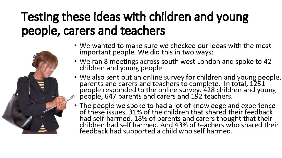Testing these ideas with children and young people, carers and teachers • We wanted