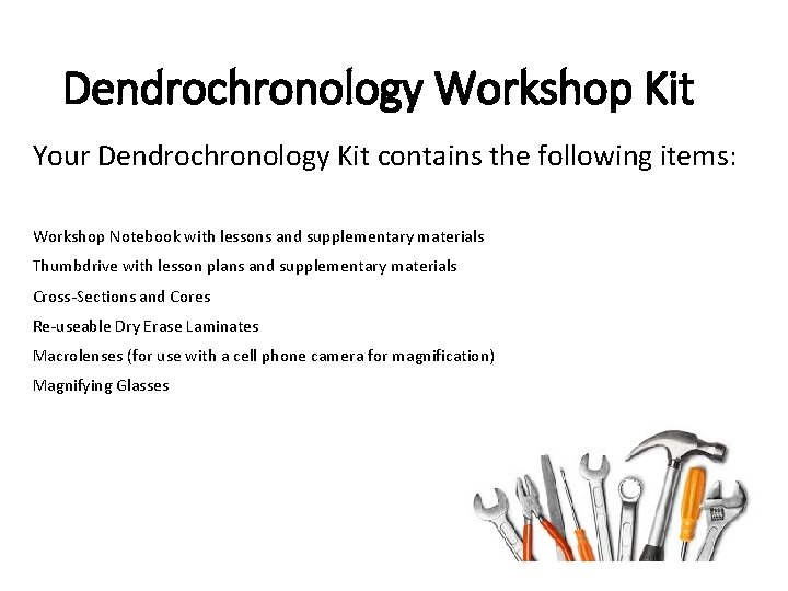 Dendrochronology Workshop Kit Your Dendrochronology Kit contains the following items: Workshop Notebook with lessons