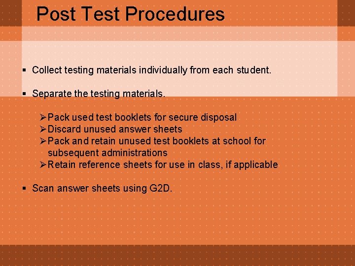 Post Test Procedures § Collect testing materials individually from each student. § Separate the