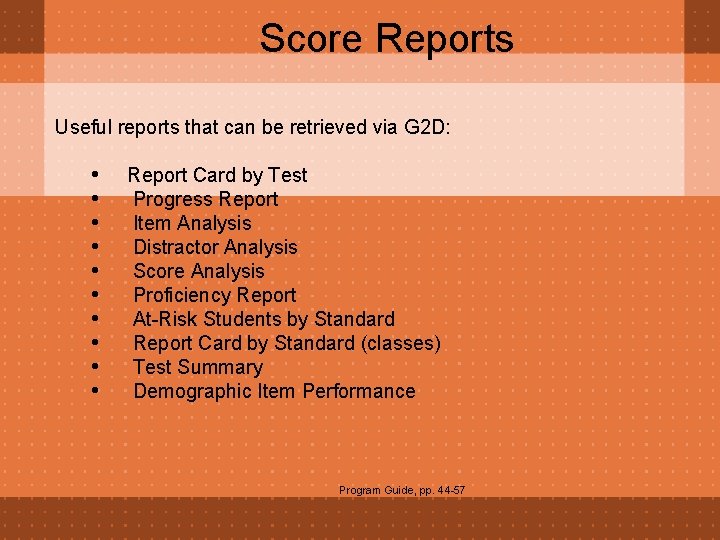 Score Reports Useful reports that can be retrieved via G 2 D: • •