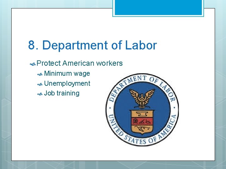 8. Department of Labor Protect American workers Minimum wage Unemployment Job training 