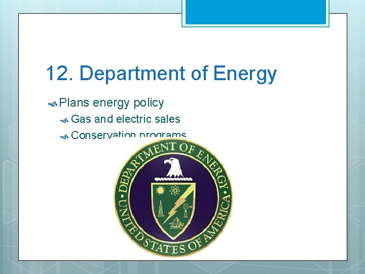 12. Department of Energy Plans Gas energy policy and electric sales Conservation programs 