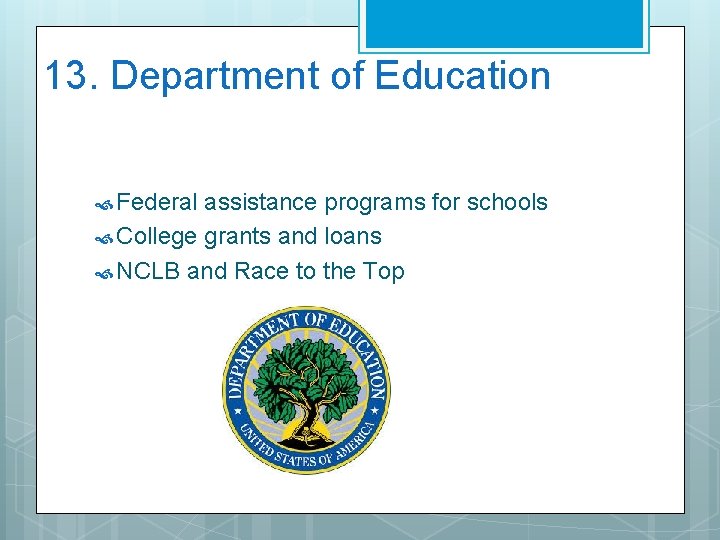 13. Department of Education Federal assistance programs for schools College grants and loans NCLB