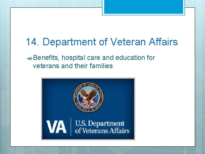 14. Department of Veteran Affairs Benefits, hospital care and education for veterans and their