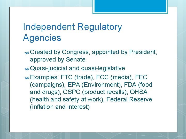 Independent Regulatory Agencies Created by Congress, appointed by President, approved by Senate Quasi-judicial and