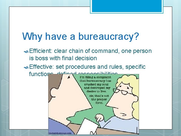 Why have a bureaucracy? Efficient: clear chain of command, one person is boss with