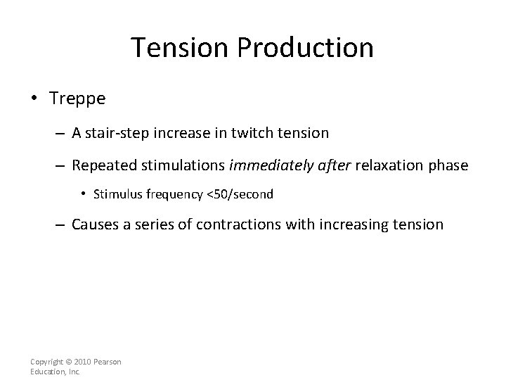 Tension Production • Treppe – A stair-step increase in twitch tension – Repeated stimulations
