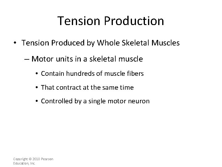 Tension Production • Tension Produced by Whole Skeletal Muscles – Motor units in a