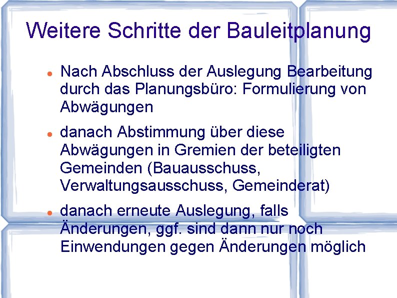 Weitere Schritte der Bauleitplanung Nach Abschluss der Auslegung Bearbeitung durch das Planungsbüro: Formulierung von