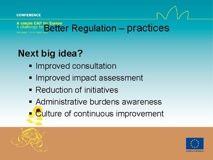 Better Regulation – practices Next big idea? § § § Improved consultation Improved impact