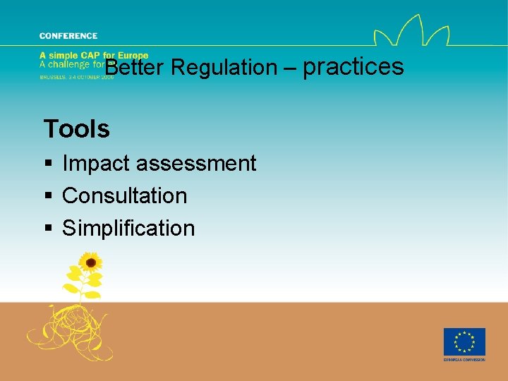 Better Regulation – practices Tools § Impact assessment § Consultation § Simplification 