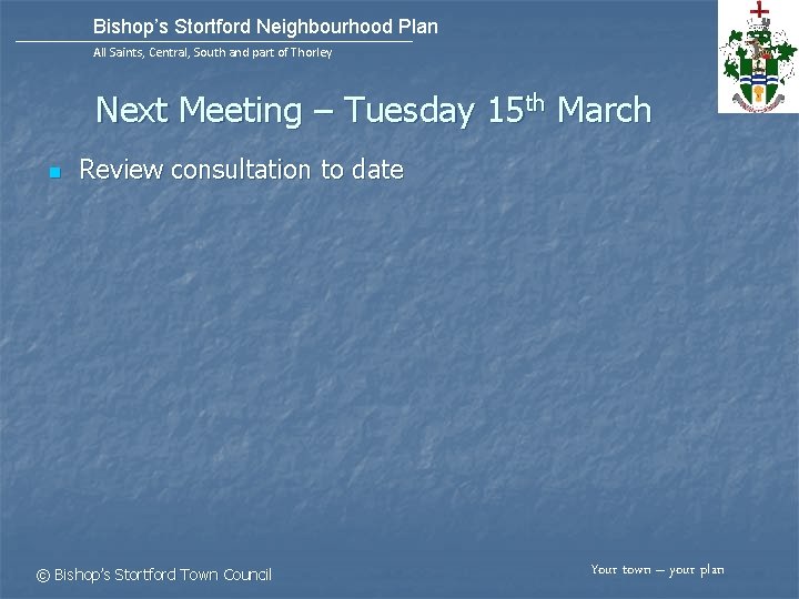 Bishop’s Stortford Neighbourhood Plan All Saints, Central, South and part of Thorley Next Meeting