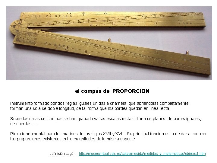 el compás de PROPORCION Instrumento formado por dos reglas iguales unidas a charnela, que