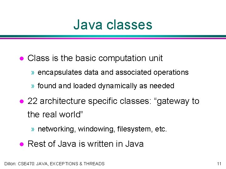 Java classes l Class is the basic computation unit » encapsulates data and associated