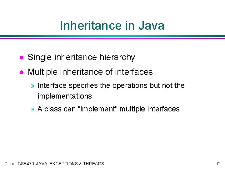 Inheritance in Java l Single inheritance hierarchy l Multiple inheritance of interfaces » Interface