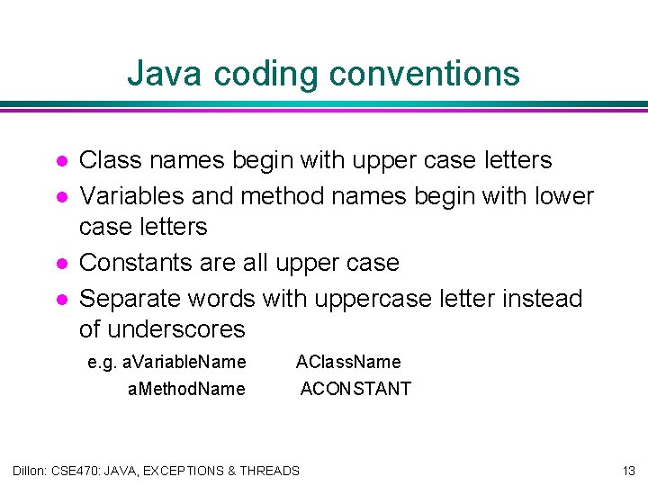 Java coding conventions l l Class names begin with upper case letters Variables and