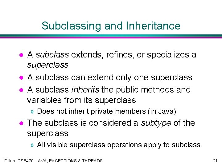 Subclassing and Inheritance l l l A subclass extends, refines, or specializes a superclass