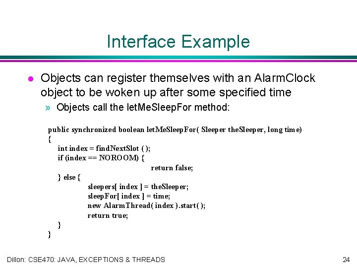 Interface Example l Objects can register themselves with an Alarm. Clock object to be
