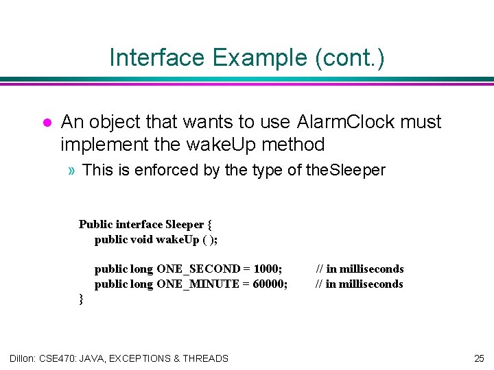 Interface Example (cont. ) l An object that wants to use Alarm. Clock must
