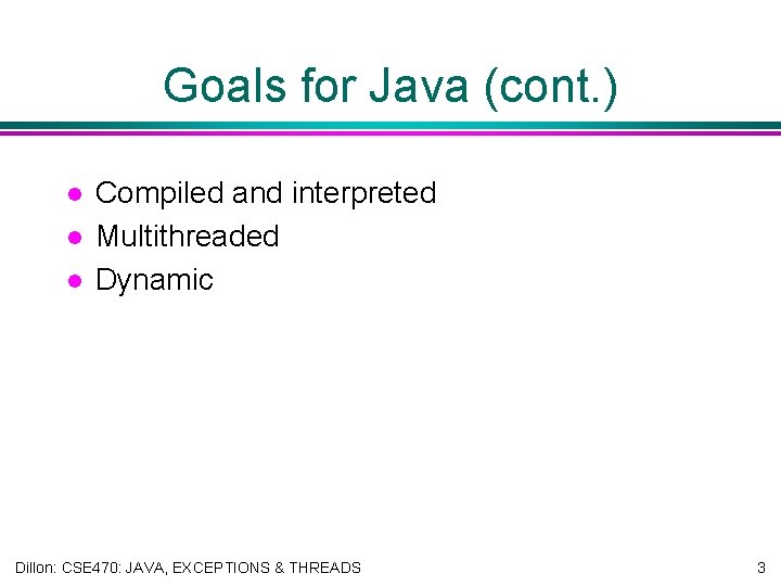 Goals for Java (cont. ) l l l Compiled and interpreted Multithreaded Dynamic Dillon:
