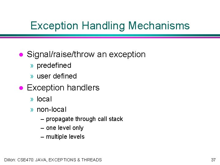Exception Handling Mechanisms l Signal/raise/throw an exception » predefined » user defined l Exception