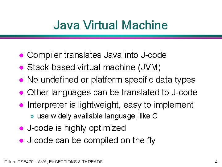 Java Virtual Machine l l l Compiler translates Java into J-code Stack-based virtual machine