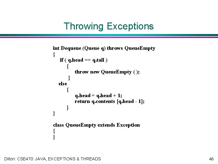 Throwing Exceptions int Dequeue (Queue q) throws Queue. Empty { if ( q. head
