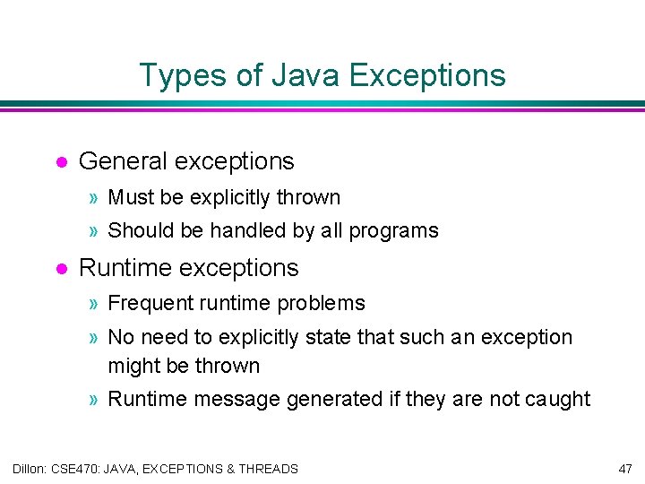 Types of Java Exceptions l General exceptions » Must be explicitly thrown » Should