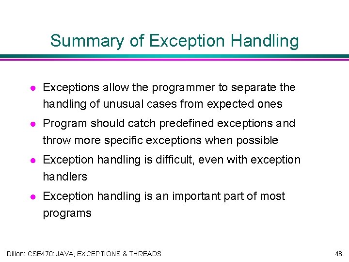 Summary of Exception Handling l Exceptions allow the programmer to separate the handling of