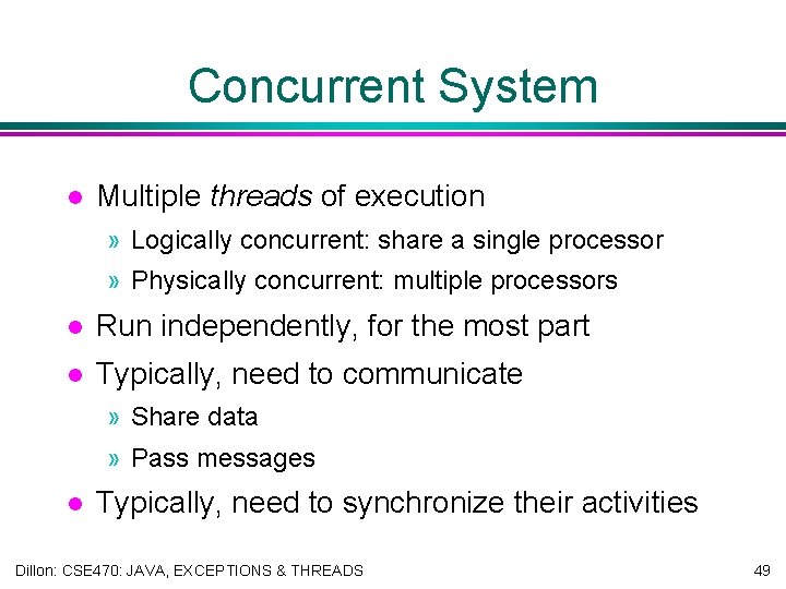 Concurrent System l Multiple threads of execution » Logically concurrent: share a single processor