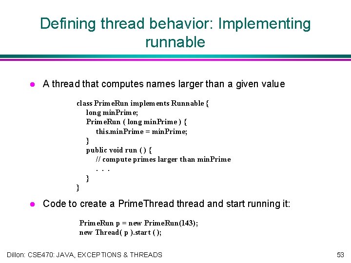 Defining thread behavior: Implementing runnable l A thread that computes names larger than a