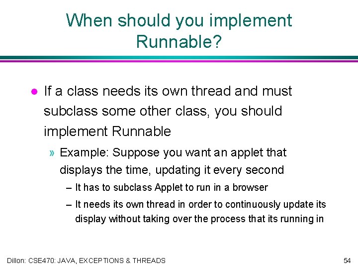 When should you implement Runnable? l If a class needs its own thread and