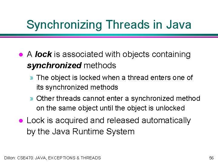 Synchronizing Threads in Java l A lock is associated with objects containing synchronized methods