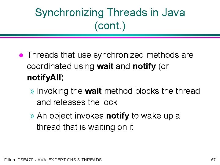Synchronizing Threads in Java (cont. ) l Threads that use synchronized methods are coordinated