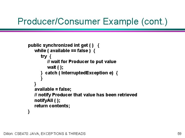 Producer/Consumer Example (cont. ) public synchronized int get ( ) { while ( available