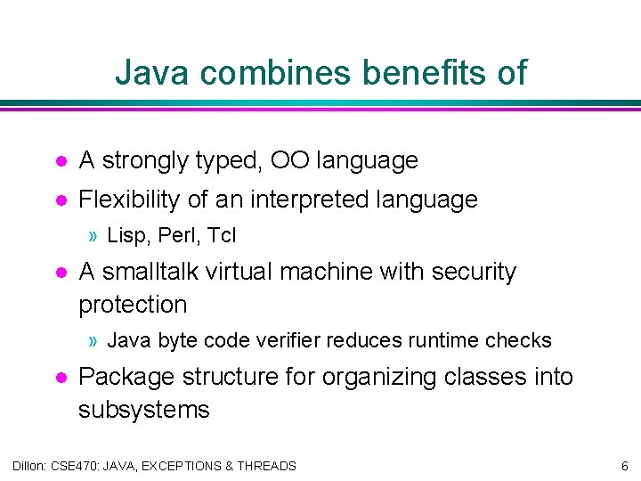 Java combines benefits of l A strongly typed, OO language l Flexibility of an