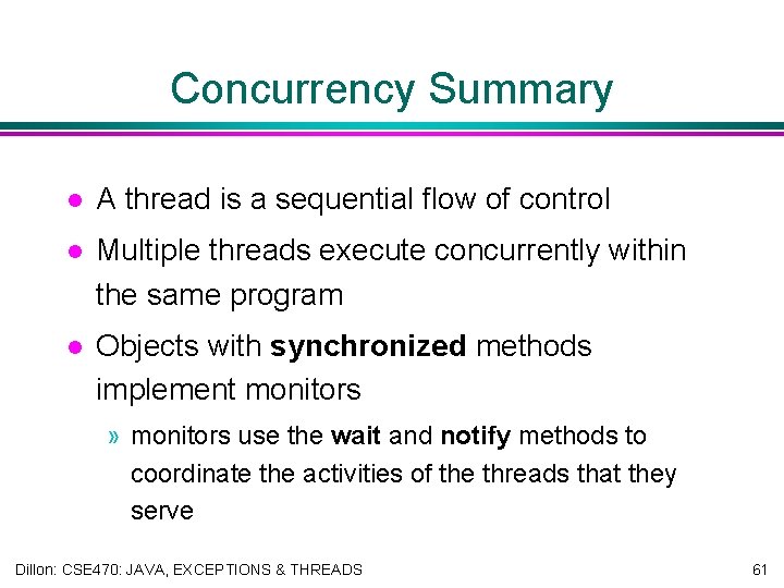 Concurrency Summary l A thread is a sequential flow of control l Multiple threads