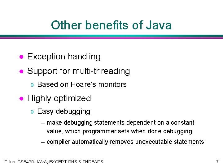 Other benefits of Java l Exception handling l Support for multi-threading » Based on